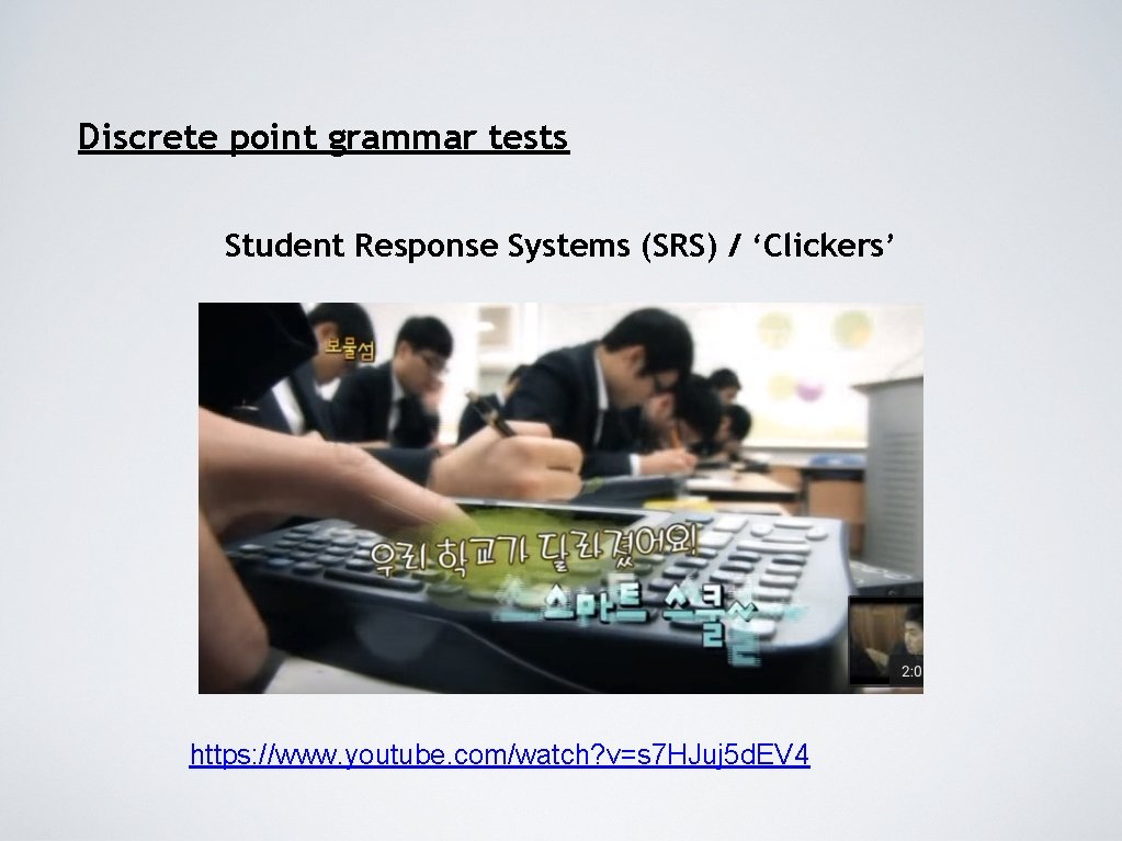 Discrete point grammar tests Student Response Systems (SRS) / ‘Clickers’ https: //www. youtube. com/watch?