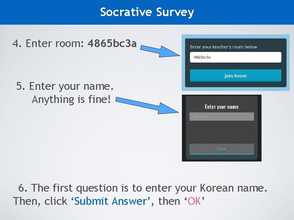 Socrative Survey 4. Enter room: 4865 bc 3 a 5. Enter your name. Anything