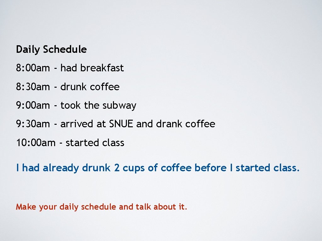 Daily Schedule 8: 00 am - had breakfast 8: 30 am - drunk coffee