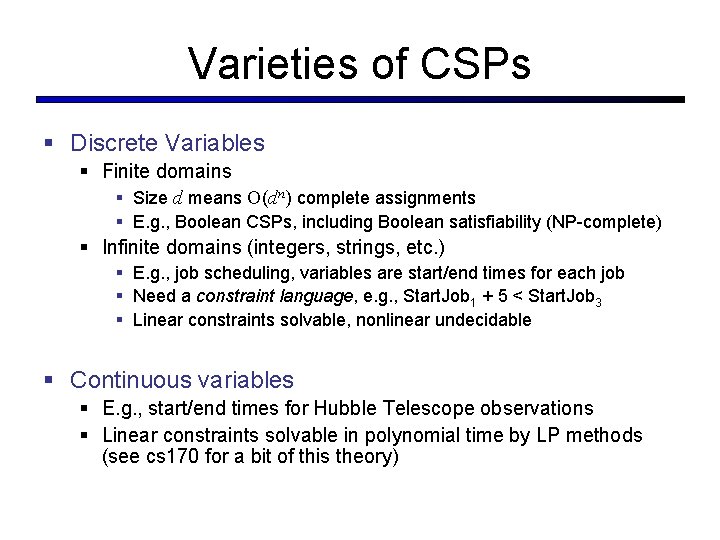 Varieties of CSPs § Discrete Variables § Finite domains § Size d means O(dn)