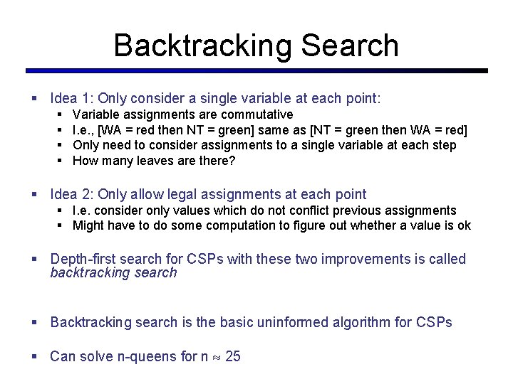 Backtracking Search § Idea 1: Only consider a single variable at each point: §