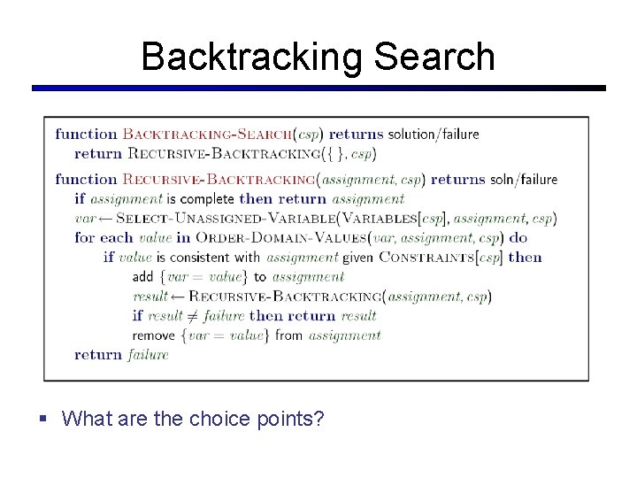 Backtracking Search § What are the choice points? 