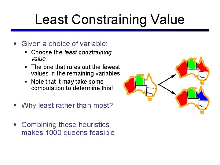 Least Constraining Value § Given a choice of variable: § Choose the least constraining
