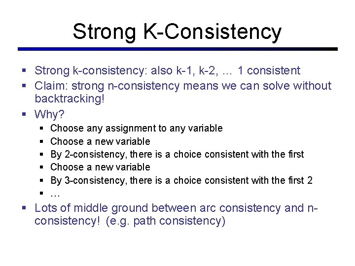 Strong K-Consistency § Strong k-consistency: also k-1, k-2, … 1 consistent § Claim: strong