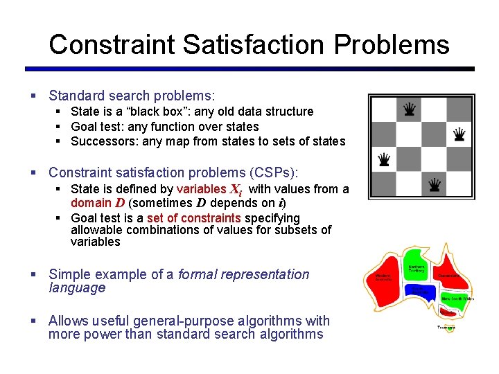 Constraint Satisfaction Problems § Standard search problems: § State is a “black box”: any