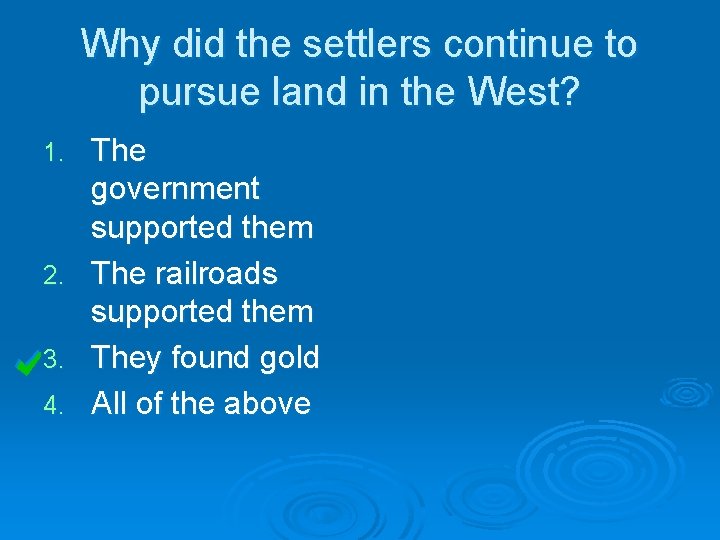 Why did the settlers continue to pursue land in the West? 1. 2. 3. Why did the settlers continue to pursue land in the West? 1. 2. 3.