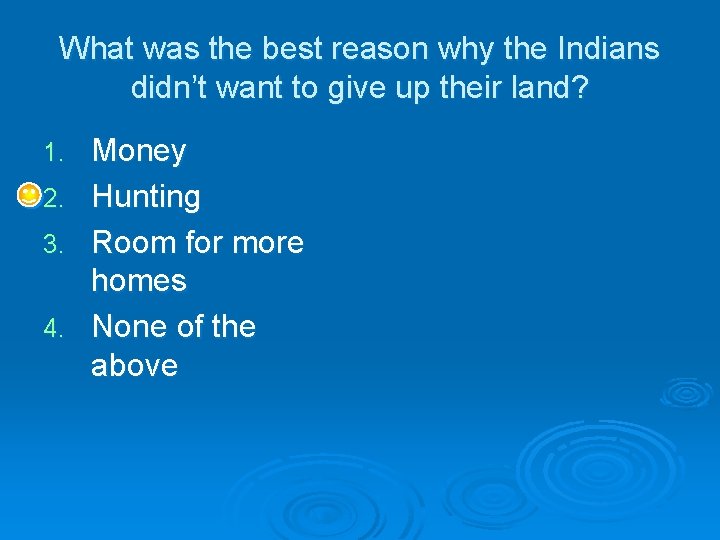 What was the best reason why the Indians didn’t want to give up their What was the best reason why the Indians didn’t want to give up their