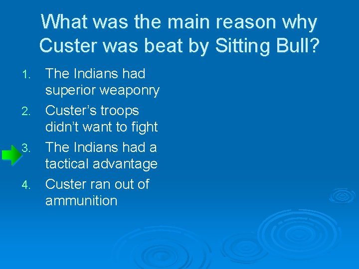 What was the main reason why Custer was beat by Sitting Bull? The Indians What was the main reason why Custer was beat by Sitting Bull? The Indians