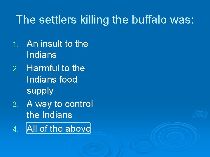 The settlers killing the buffalo was: An insult to the Indians 2. Harmful to The settlers killing the buffalo was: An insult to the Indians 2. Harmful to