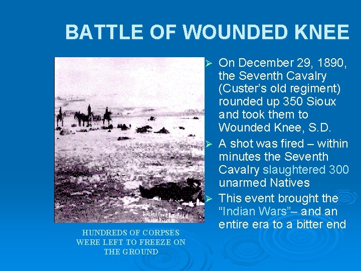 BATTLE OF WOUNDED KNEE On December 29, 1890, the Seventh Cavalry (Custer’s old regiment) BATTLE OF WOUNDED KNEE On December 29, 1890, the Seventh Cavalry (Custer’s old regiment)