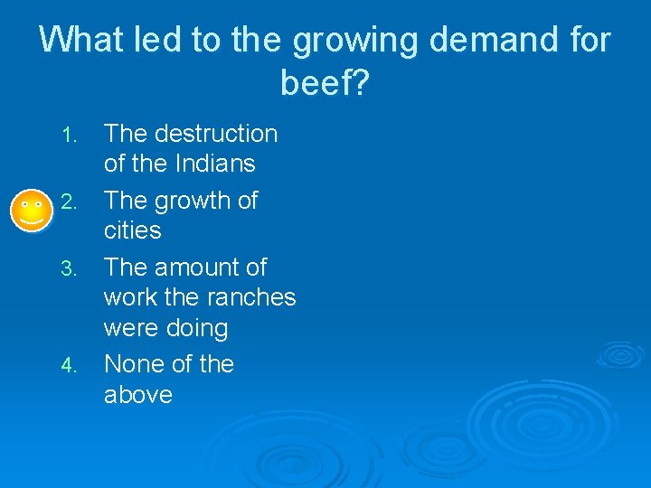 What led to the growing demand for beef? The destruction of the Indians 2. What led to the growing demand for beef? The destruction of the Indians 2.