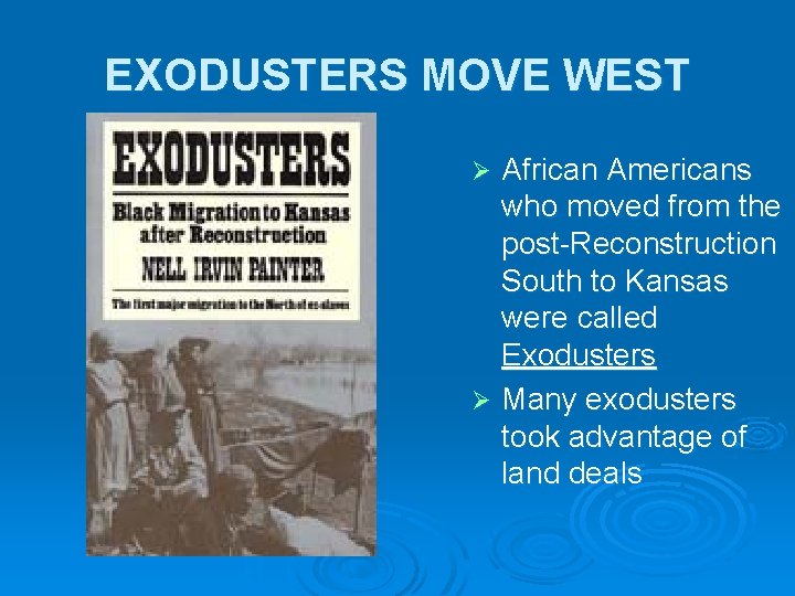 EXODUSTERS MOVE WEST African Americans who moved from the post-Reconstruction South to Kansas were EXODUSTERS MOVE WEST African Americans who moved from the post-Reconstruction South to Kansas were
