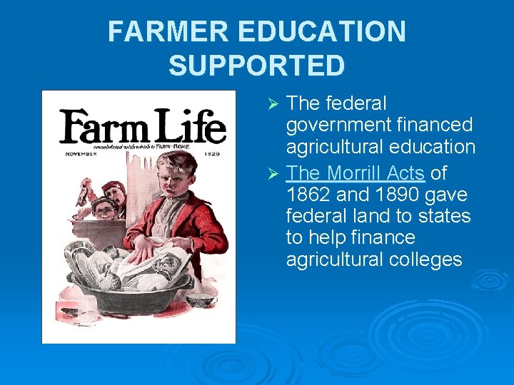 FARMER EDUCATION SUPPORTED The federal government financed agricultural education Ø The Morrill Acts of FARMER EDUCATION SUPPORTED The federal government financed agricultural education Ø The Morrill Acts of