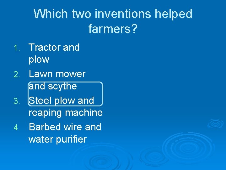 Which two inventions helped farmers? Tractor and plow 2. Lawn mower and scythe 3. Which two inventions helped farmers? Tractor and plow 2. Lawn mower and scythe 3.