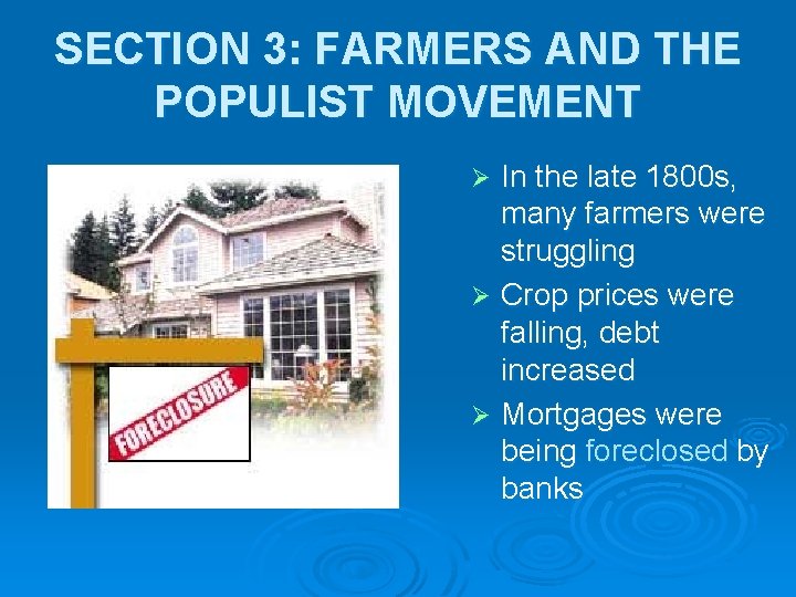 SECTION 3: FARMERS AND THE POPULIST MOVEMENT In the late 1800 s, many farmers SECTION 3: FARMERS AND THE POPULIST MOVEMENT In the late 1800 s, many farmers