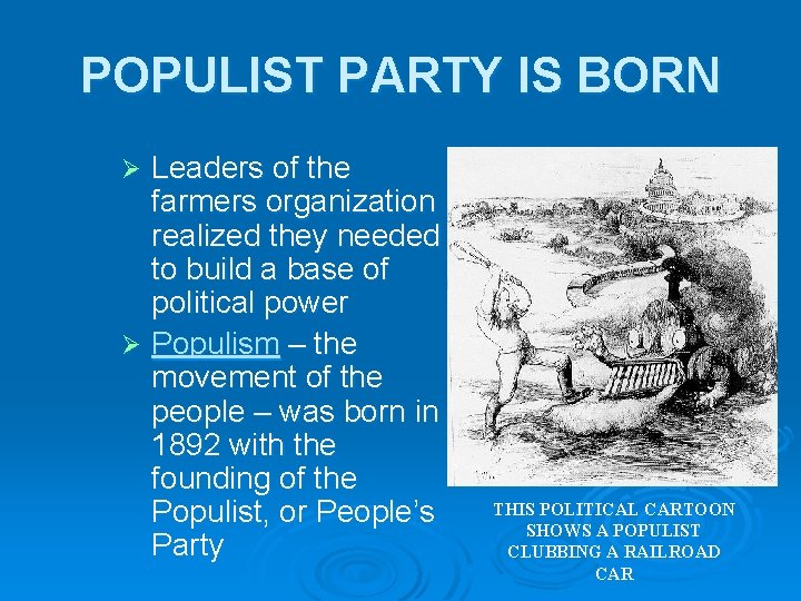 POPULIST PARTY IS BORN Leaders of the farmers organization realized they needed to build POPULIST PARTY IS BORN Leaders of the farmers organization realized they needed to build
