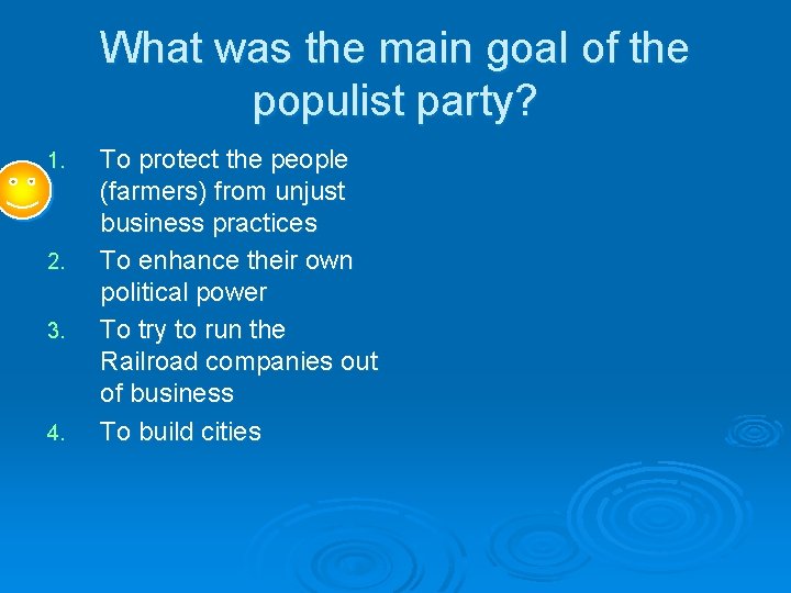 What was the main goal of the populist party? 1. 2. 3. 4. To What was the main goal of the populist party? 1. 2. 3. 4. To