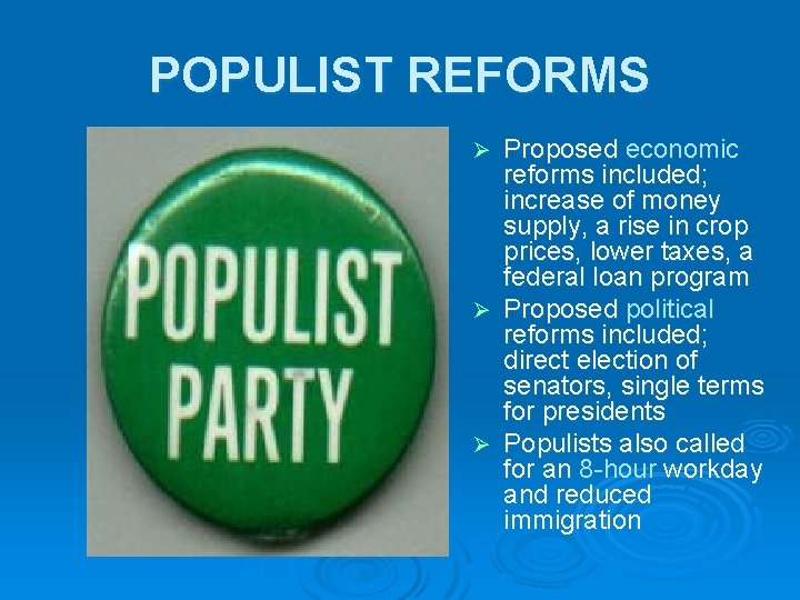 POPULIST REFORMS Proposed economic reforms included; increase of money supply, a rise in crop POPULIST REFORMS Proposed economic reforms included; increase of money supply, a rise in crop
