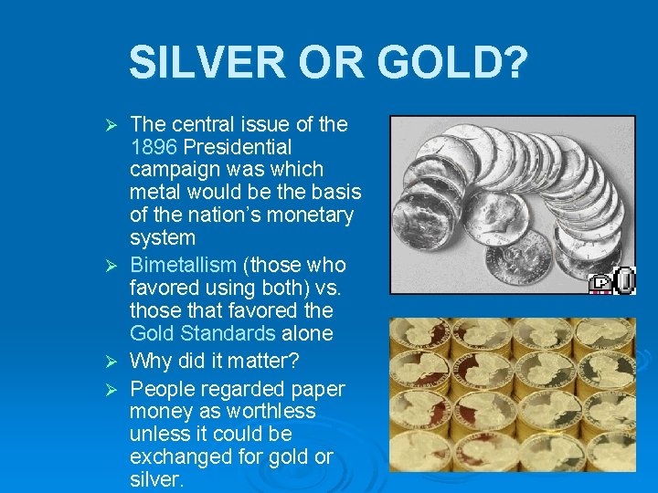 SILVER OR GOLD? The central issue of the 1896 Presidential campaign was which metal SILVER OR GOLD? The central issue of the 1896 Presidential campaign was which metal