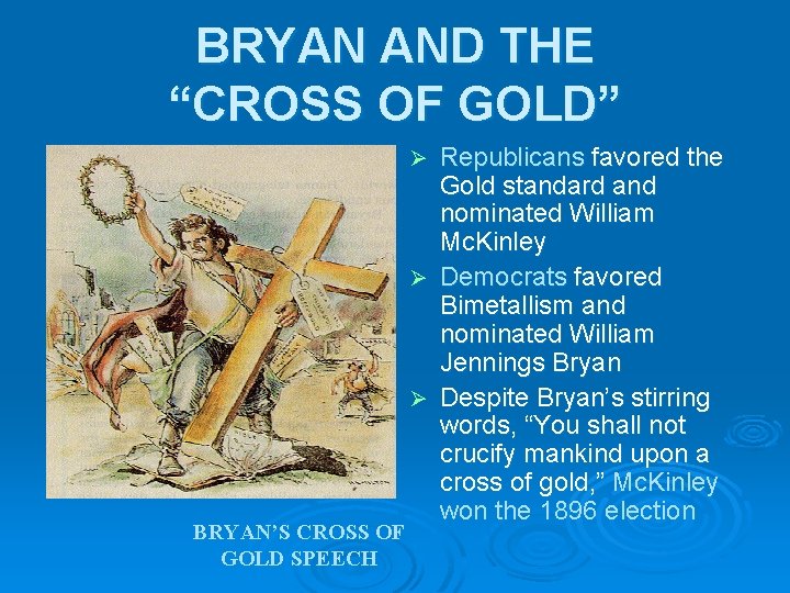 BRYAN AND THE “CROSS OF GOLD” Republicans favored the Gold standard and nominated William BRYAN AND THE “CROSS OF GOLD” Republicans favored the Gold standard and nominated William