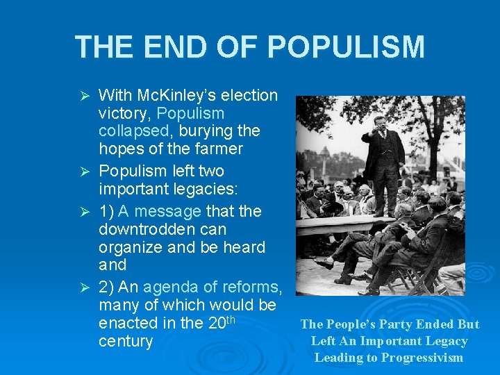 THE END OF POPULISM Ø Ø With Mc. Kinley’s election victory, Populism collapsed, burying THE END OF POPULISM Ø Ø With Mc. Kinley’s election victory, Populism collapsed, burying