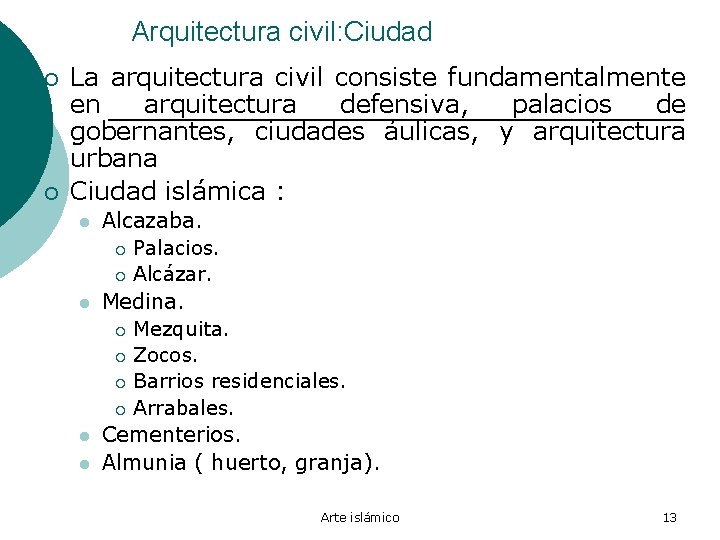 Arquitectura civil: Ciudad ¡ ¡ La arquitectura civil consiste fundamentalmente en arquitectura defensiva, palacios