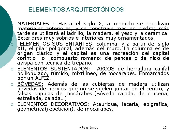 ELEMENTOS ARQUITECTÓNICOS ¡ ¡ ¡ MATERIALES : Hasta el siglo X, a menudo se