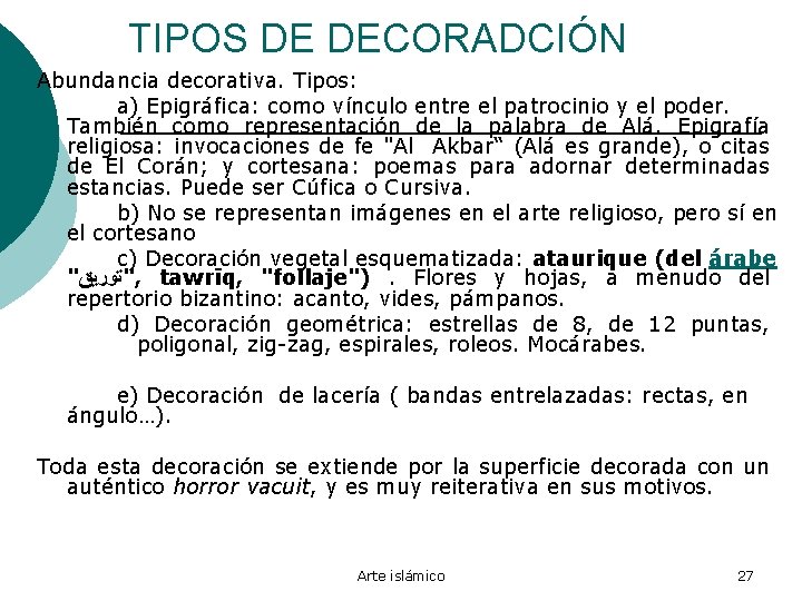 TIPOS DE DECORADCIÓN Abundancia decorativa. Tipos: a) Epigráfica: como vínculo entre el patrocinio y