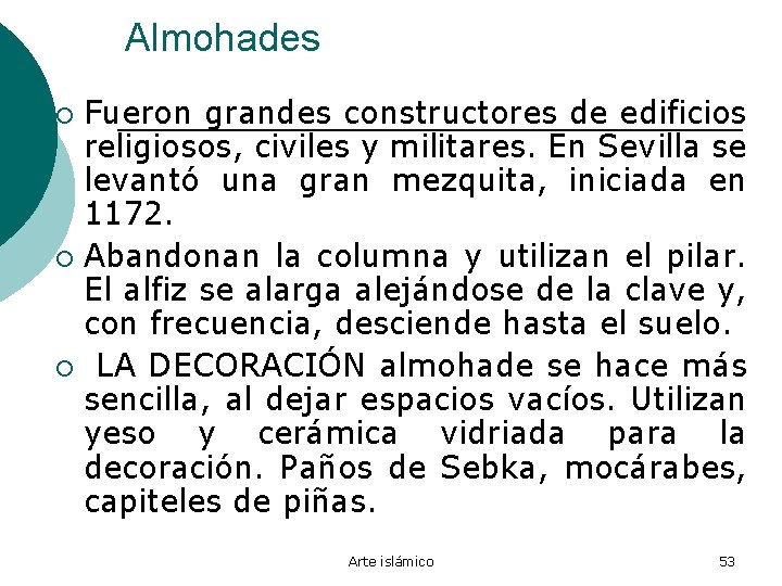 Almohades Fueron grandes constructores de edificios religiosos, civiles y militares. En Sevilla se levantó