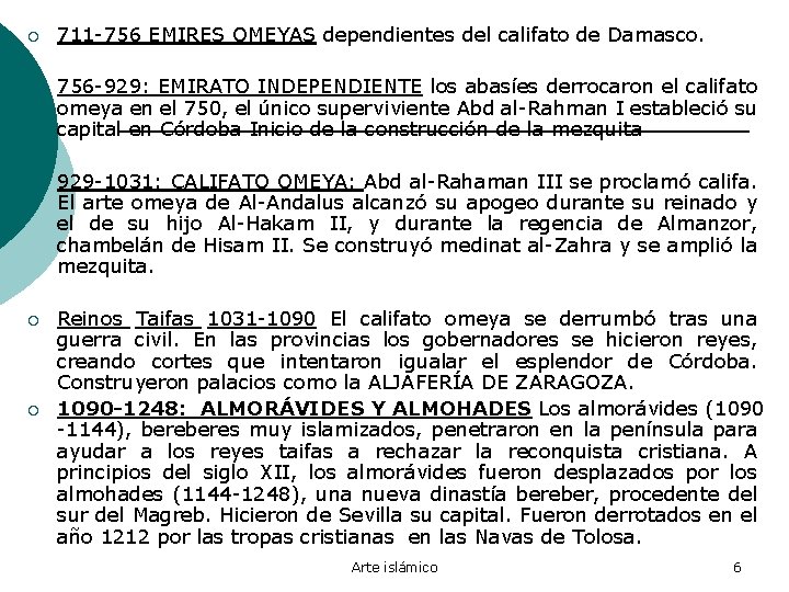 ¡ 711 -756 EMIRES OMEYAS dependientes del califato de Damasco. ¡ 756 -929: EMIRATO