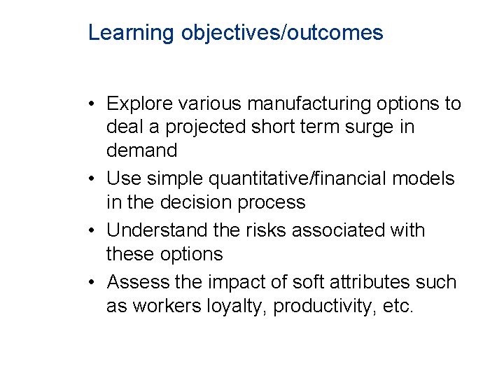 Learning objectives/outcomes • Explore various manufacturing options to deal a projected short term surge