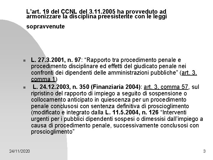 L’art. 19 del CCNL del 3. 11. 2005 ha provveduto ad armonizzare la disciplina