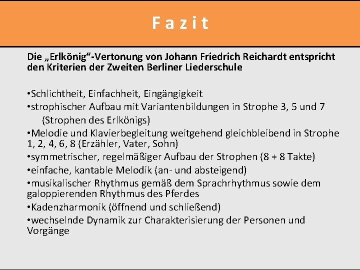 Fazit Die „Erlkönig“-Vertonung von Johann Friedrich Reichardt entspricht den Kriterien der Zweiten Berliner Liederschule