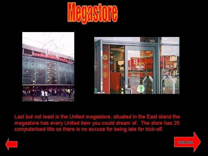 Last but not least is the United megastore, situated in the East stand the