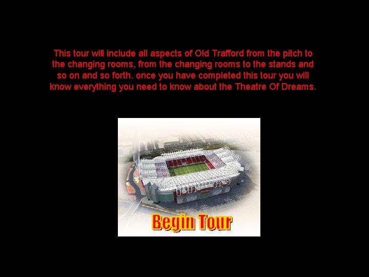 This tour will include all aspects of Old Trafford from the pitch to the