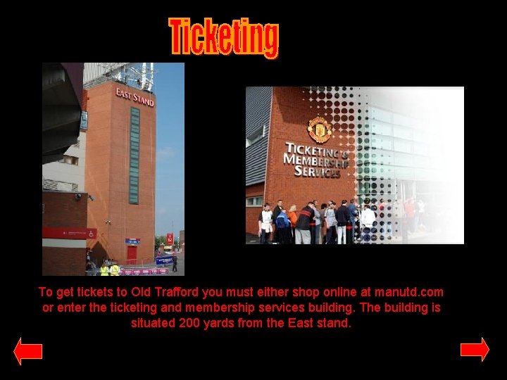 To get tickets to Old Trafford you must either shop online at manutd. com