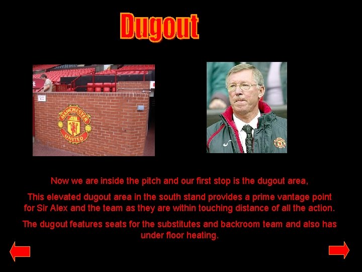 Now we are inside the pitch and our first stop is the dugout area,