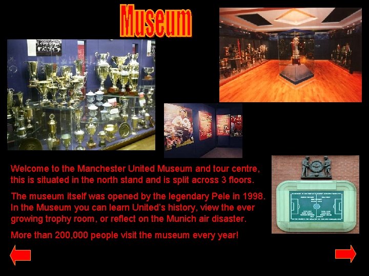 Welcome to the Manchester United Museum and tour centre, this is situated in the