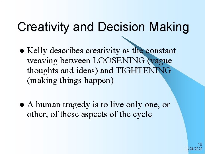 Creativity and Decision Making l Kelly describes creativity as the constant weaving between LOOSENING