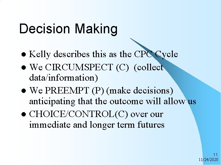 Decision Making Kelly describes this as the CPC Cycle l We CIRCUMSPECT (C) (collect