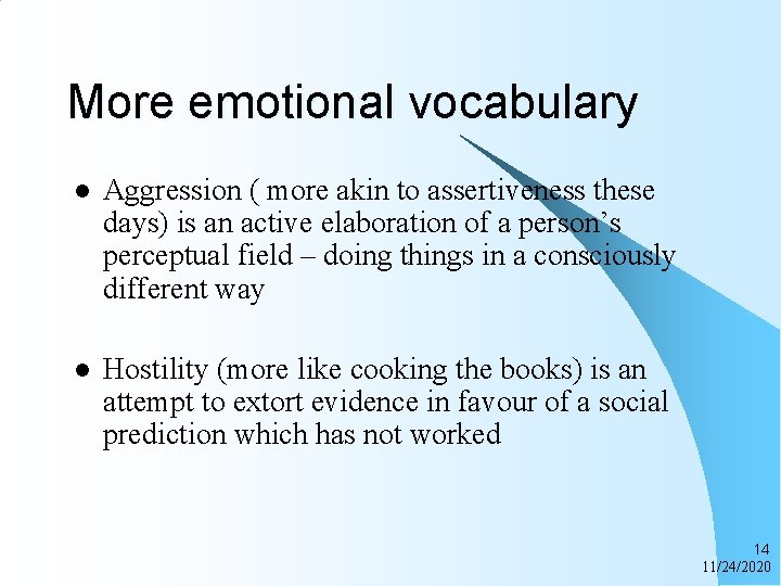 More emotional vocabulary l Aggression ( more akin to assertiveness these days) is an