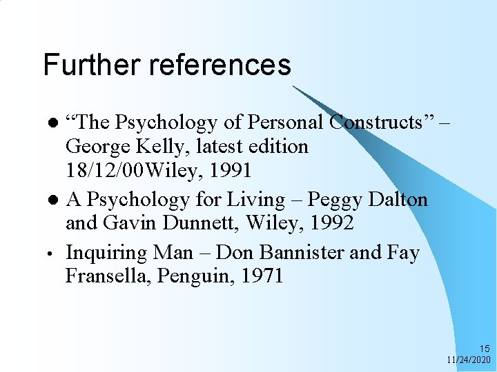 Further references “The Psychology of Personal Constructs” – George Kelly, latest edition 18/12/00 Wiley,