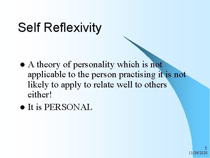 Self Reflexivity A theory of personality which is not applicable to the person practising