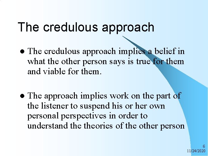 The credulous approach l The credulous approach implies a belief in what the other