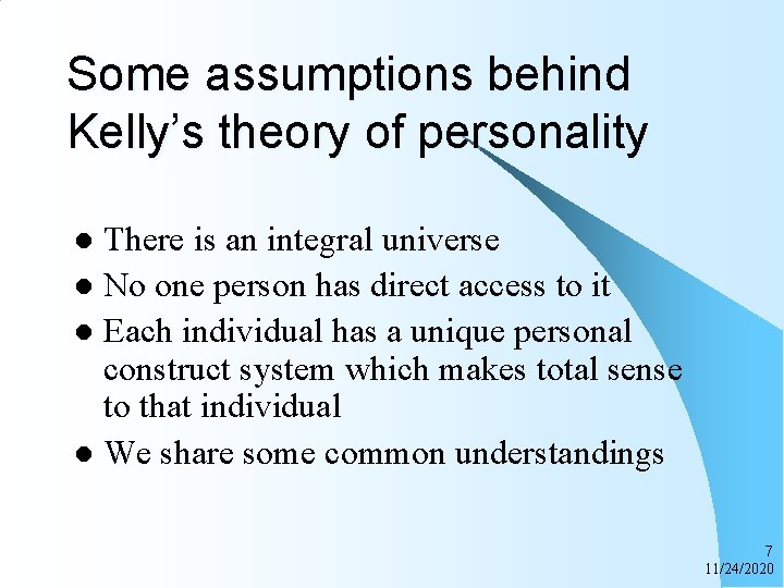 Some assumptions behind Kelly’s theory of personality There is an integral universe l No