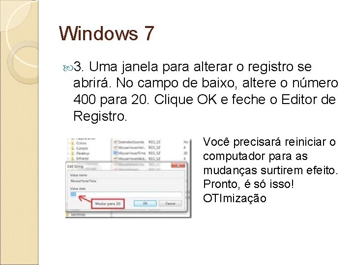 Windows 7 3. Uma janela para alterar o registro se abrirá. No campo de