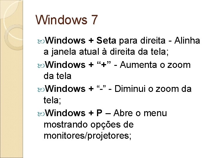 Windows 7 Windows + Seta para direita - Alinha a janela atual à direita