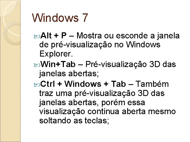 Windows 7 Alt + P – Mostra ou esconde a janela de pré-visualização no