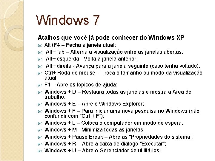 Windows 7 Atalhos que você já pode conhecer do Windows XP Alt+F 4 –