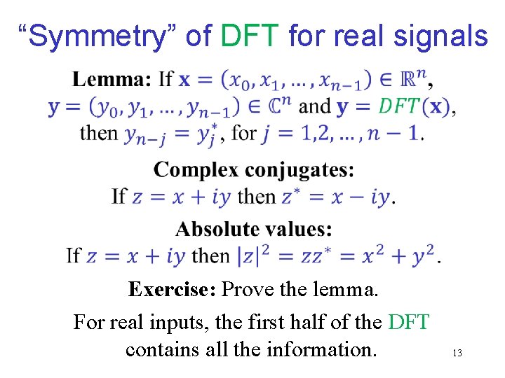 “Symmetry” of DFT for real signals Exercise: Prove the lemma. For real inputs, the “Symmetry” of DFT for real signals Exercise: Prove the lemma. For real inputs, the